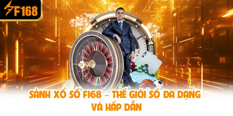 Sảnh Xổ Số F168 – Thế Giới Số Đa Dạng Và Hấp Dẫn